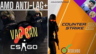 Counter-Strike 2,AMD Anti-Lag+ - VAC BAN-RESOLVIDO