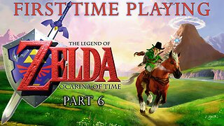 The Legend of Zelda: Ocarina of Time (N64) | Part 6 | First Time Playing