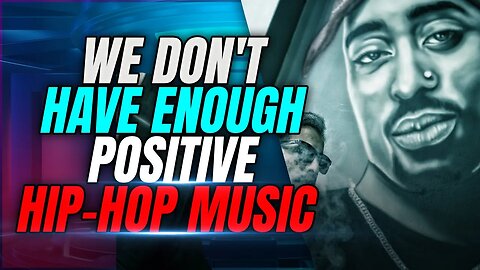 We Don't Have Enough Positive Hip-Hop Music