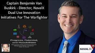 Captain Benjamin Van Buskirk - Director, NavalX - Dual Use Innovation Initiatives For The Warfighter