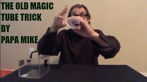 GRANDPA MIKE'S MAGIC TUBE TRICK