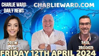 CHARLIE WARD DAILY NEWS WITH PAUL BROOKER & DREW DEMI - FRIDAY 12TH APRIL 2024