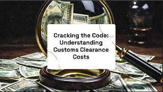 Mastering the Maze: Understanding Customs Clearance Costs