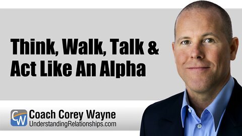 Think, Walk, Talk & Act Like An Alpha