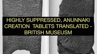 Anunnaki Creation Story, Highly Suppressed Cuneiform Tablets Translated, British Museum
