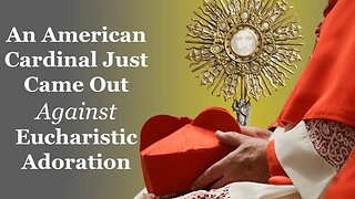An American Cardinal Just Came Out Against Eucharistic Adoration