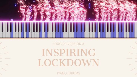 Inspiring Lockdown (song 93A, piano, drums, music)