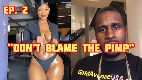 DONT BLAME THE PIMP Ep #2 (The Free Pussy Wannabe Model)