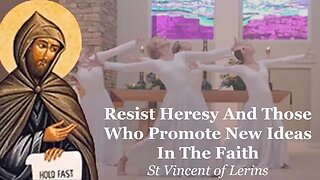 Resist Heresy And Those Who Promote New Ideas In The Faith | St Vincent of Lerins