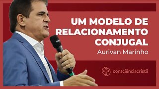 UM MODELO DE RELACIONAMENTO CONJUGAL | Aurivan Marinho