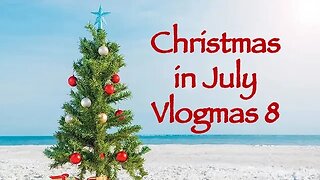 Day 8 - Christmas in July Vlogmas 2023