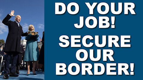 Do Your Job! Secure Our Border!