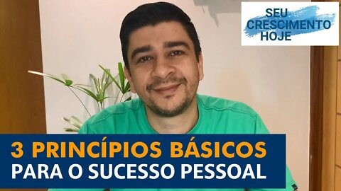 3 PRINCIPIOS BASICOS PARA O SUCESSO PESSOAL