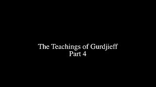 The Teachings of Gurdjieff - Part 4