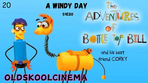 S1E20 - A Windy Day - The adventures of Bottle-top Bill and his best friend corky