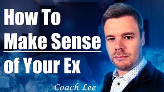 Why Your Ex Makes No Sense