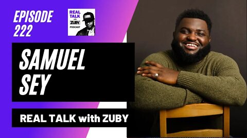 Samuel Sey - Addressing Taboo Topics | Real Talk With Zuby Ep. 222