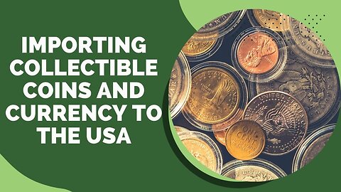 How to Import Collectible Coins and Currency to the USA