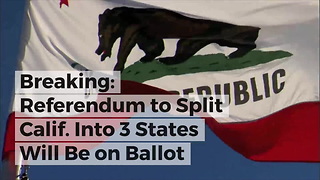 Breaking: Referendum to Split Calif. Into 3 States Will Be on Ballot