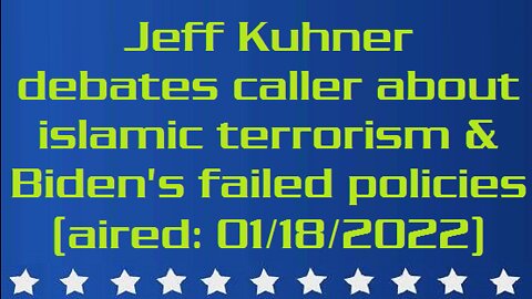 Jeff Kuhner debates liberal caller about islamic terrorism & Biden's failed policies (aired: 01/18/2022)