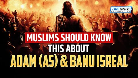 MUSLIMS SHOULD KNOW THIS ABOUT ADAM (AS) AND BANU ISRAEL