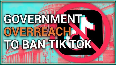 Congress is OVERREACHING and Banning TIK TOK