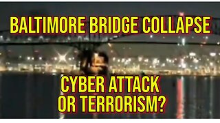 2024 Chaos: Baltimore Bridge Collapse - Terrorism or a Cyber Attack?
