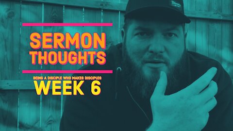 Sermon Thoughts || Being A Disciple Who Makes Disciples Part 2