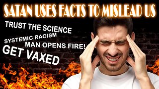 How Satan Uses Facts to Deceive You. (Biblical End Days)