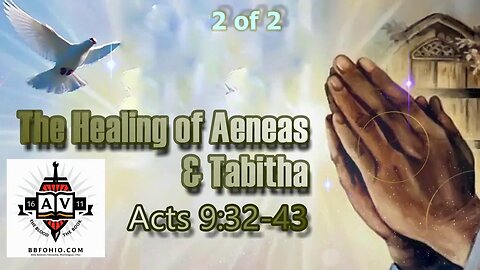 050 The Healing of Aeneas & Tabitha (Acts 9:32-43) 2 of 2