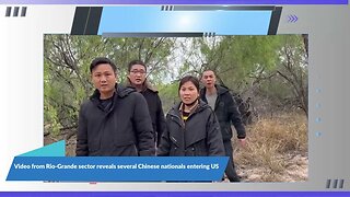 Video from the Rio-Grande sector reveals several Chinese nationals entering The U.S. ILLEGALLY.