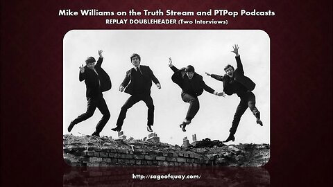 Sage of Quay™ - REPLAY DOUBLEHEADER - Mike Williams on the Truth Stream & PTPop Podcasts