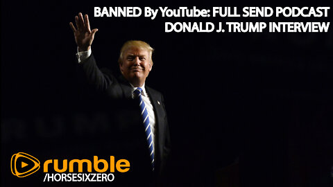 BANNED By YouTube: FULL SEND PODCAST - DONALD J. TRUMP INTERVIEW