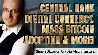 Central Bank Digital Currency, Mass Bitcoin Adoption & more. | Simon Dixon on Crypto Mug Investors