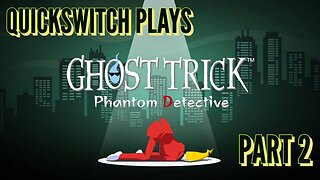 QuickSwitch Plays: Ghost Trick (Demo) - Part 2