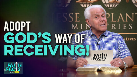 Faith The Facts With Jesse: Adopt God’s Way Of Receiving!