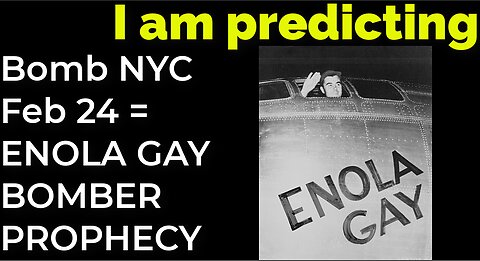 I am predicting: Dirty bomb in NYC on Feb 24 = ENOLA GAY BOMBER PROPHECY