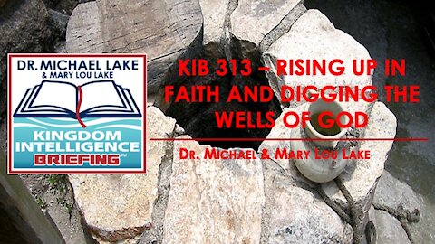 KIB 313 – Rising Up in Faith and Digging the Wells of God
