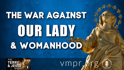 30 Aug 22, The Terry & Jesse Show: Encore: The War Against Our Lady and Womanhood