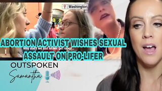 Abortion Activist Says Pro-Lifer Should Be R*ped || Outspoken Samantha