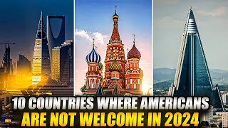 10 Countries Where Americans are Not Welcome in 2024