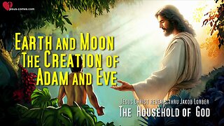 Earth & Moon and the Creation of Adam and Eve ❤️ The Household of God thru Jakob Lorber