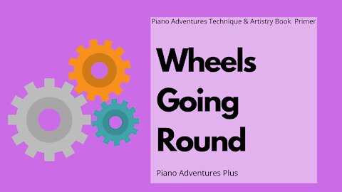 Piano Adventures Lesson: Technique & Artistry Primer - Wheels Going Round