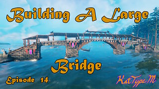 Building A Large Bridge Valheim Episode 14