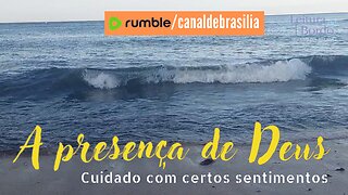 A presença de Deus XXIV - Cuidado com certos sentimentos