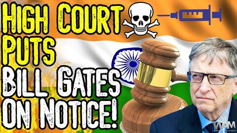 VAX DEATHS: High Court Puts Bill Gates & Government ON NOTICE! - Will There Be JUSTICE?