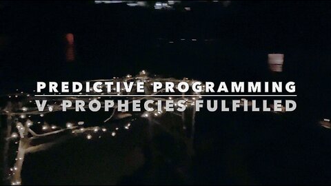 PREDICTIVE PROGRAMMING V. PROPHECIES FULFILLED