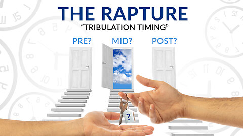 The Rapture (Part 1) - Tribulation Timing