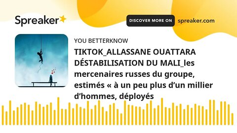 TIKTOK_ALLASSANE OUATTARA DÉSTABILISATION DU MALI_les mercenaires russes du groupe, estimés « à un p