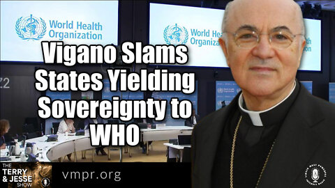 31 May 22, The Terry & Jesse Show: Vigano Slams States Yielding Sovereignty to WHO